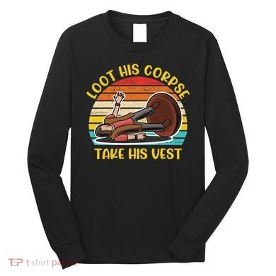 Loot His Corpse Take This Vest Vintage Quote Long Sleeve Shirt