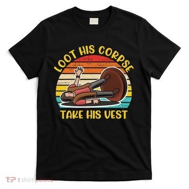 Loot His Corpse Take This Vest Vintage Quote T-Shirt