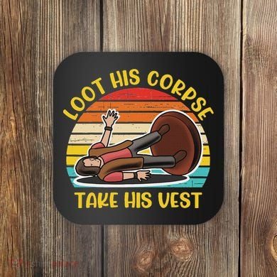 Loot His Corpse Take This Vest Vintage Quote Coaster