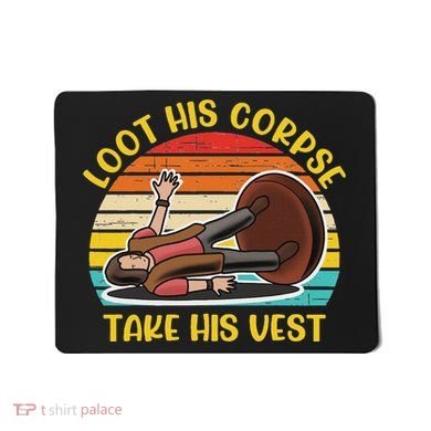 Loot His Corpse Take This Vest Vintage Quote Mousepad