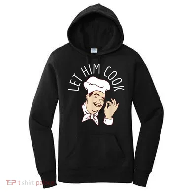 Let Him Cook Meme Women's Hoodie