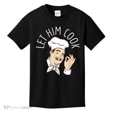 Let Him Cook Meme Kids T-Shirt