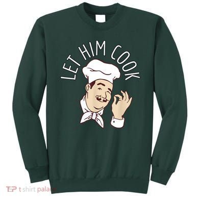 Let Him Cook Meme Sweatshirt