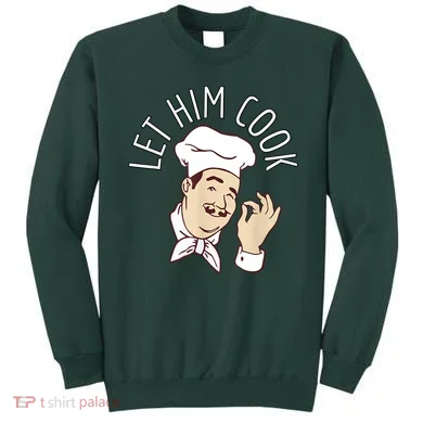 Let Him Cook Meme Sweatshirt