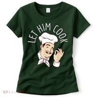 Let Him Cook Meme Women's T-Shirt thumb 0