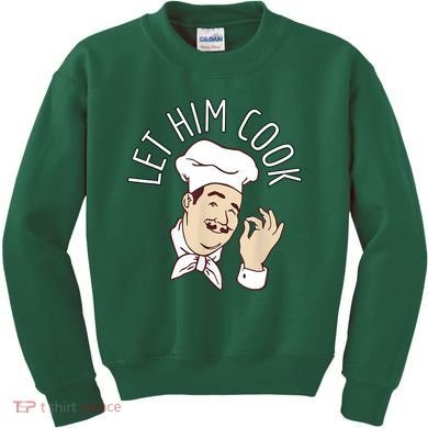 Let Him Cook Meme Kids Sweatshirt