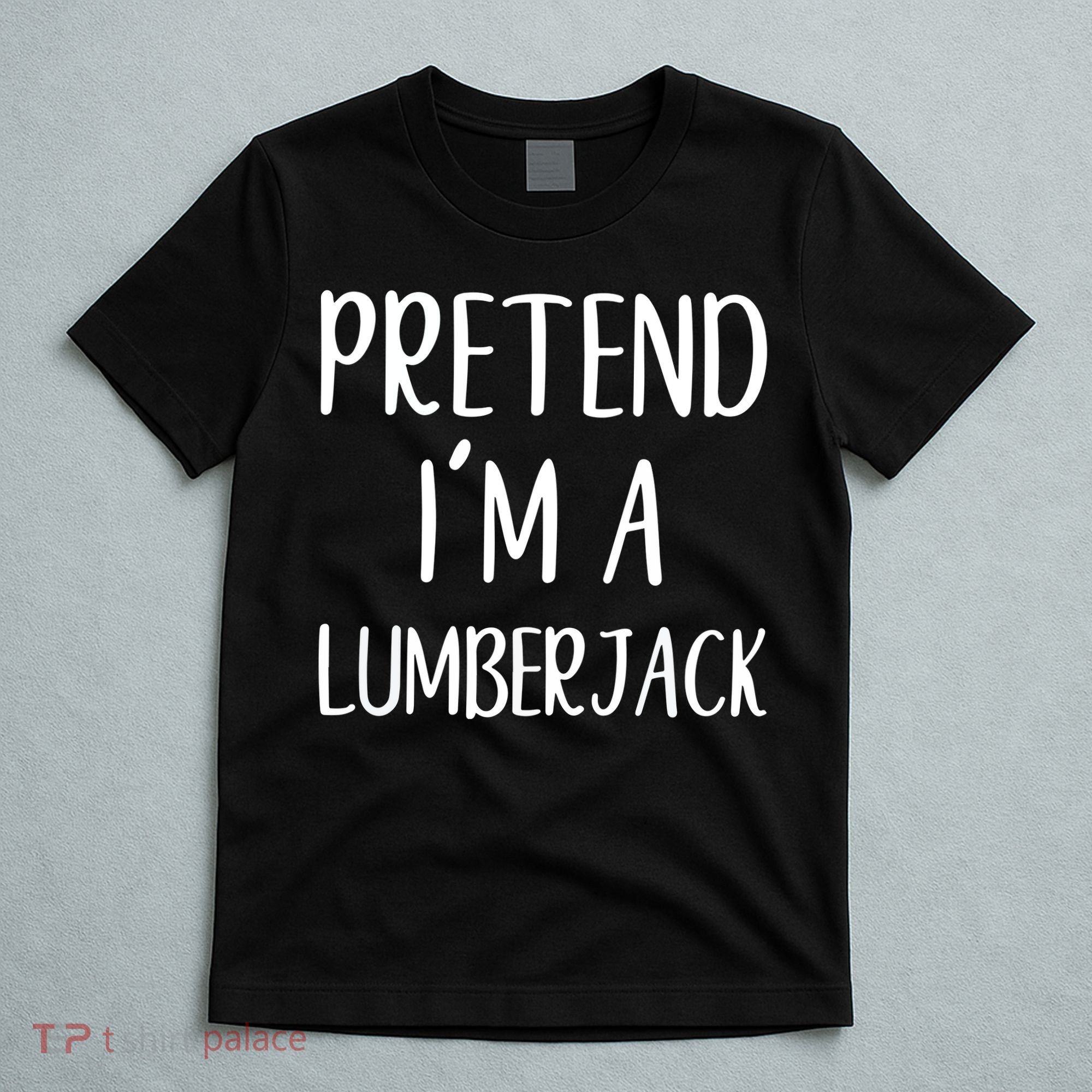 Lazy Halloween Costume Pretend I'm A Lumberjack T-Shirt