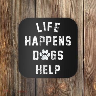 Life Happens Dogs Help Coaster