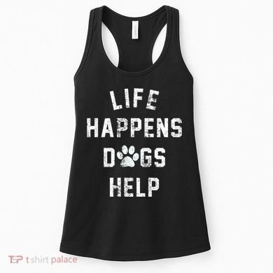 Life Happens Dogs Help Women's Tank Top