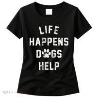 Life Happens Dogs Help Women's T-Shirt thumb 0