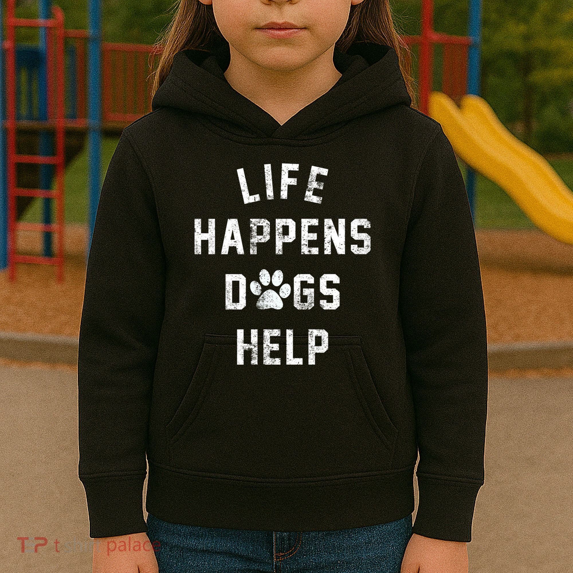 Life Happens Dogs Help Kids Hoodie