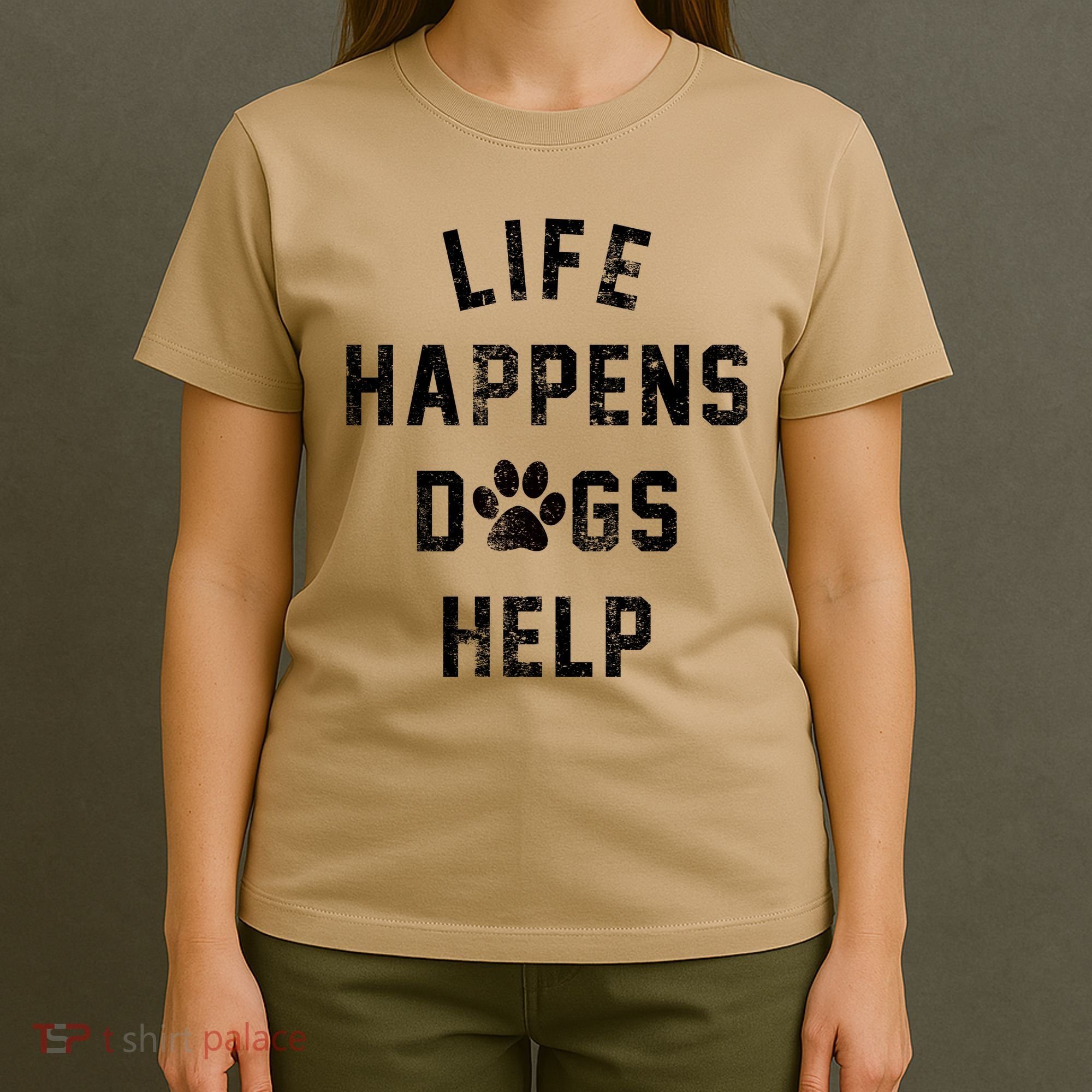 Life Happens Dogs Help T-Shirt