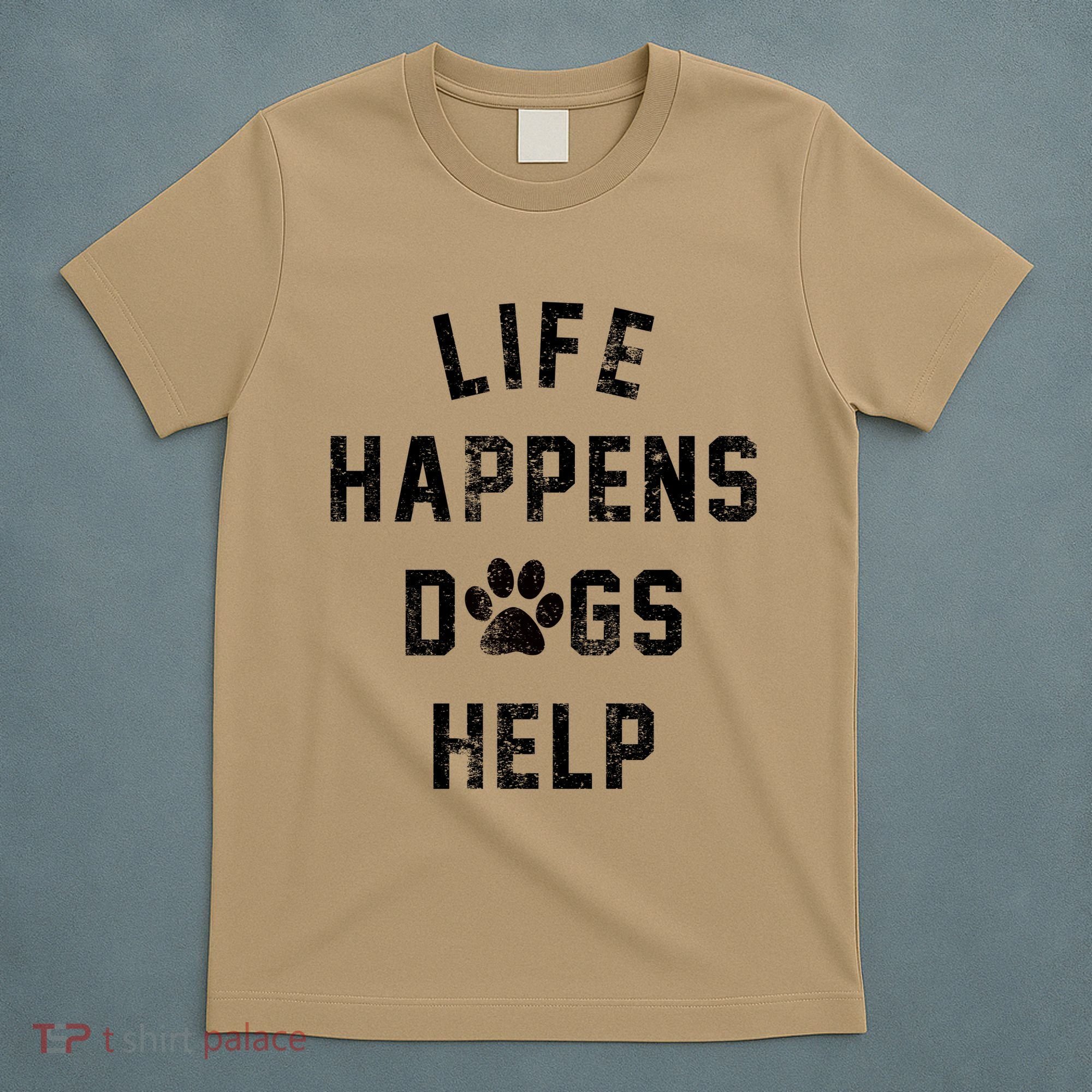 Life Happens Dogs Help T-Shirt