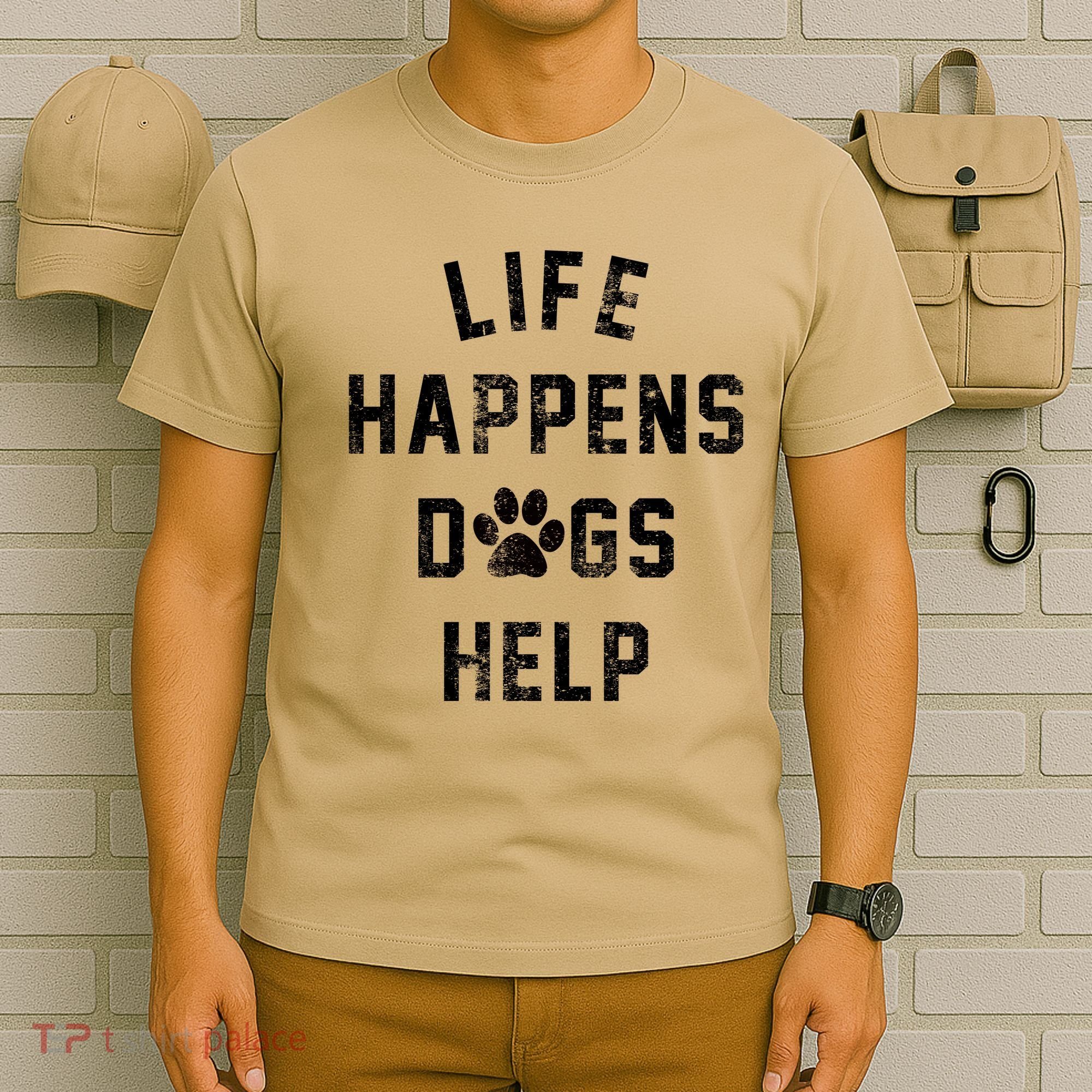 Life Happens Dogs Help T-Shirt