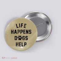 Life Happens Dogs Help Button thumb 0