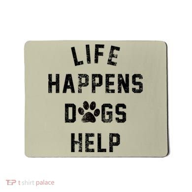 Life Happens Dogs Help Mousepad