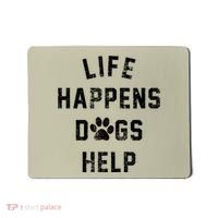 Life Happens Dogs Help Mousepad thumb 0
