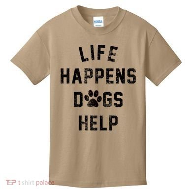 Life Happens Dogs Help Kids T-Shirt