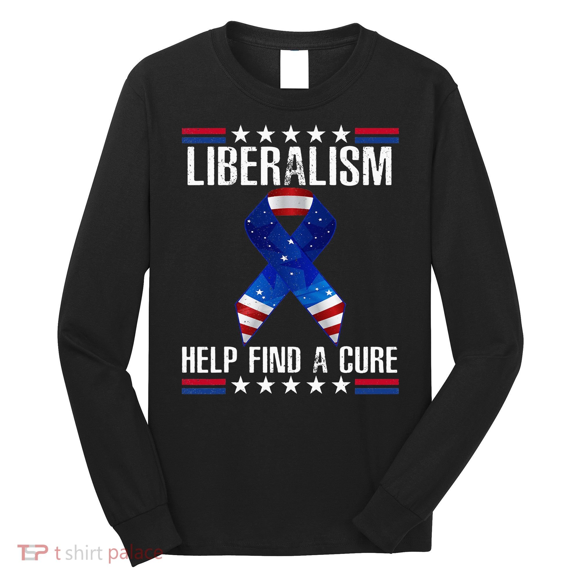 Liberalism Help Find The Cure USA Ribbon Funny Political  Long Sleeve Shirt