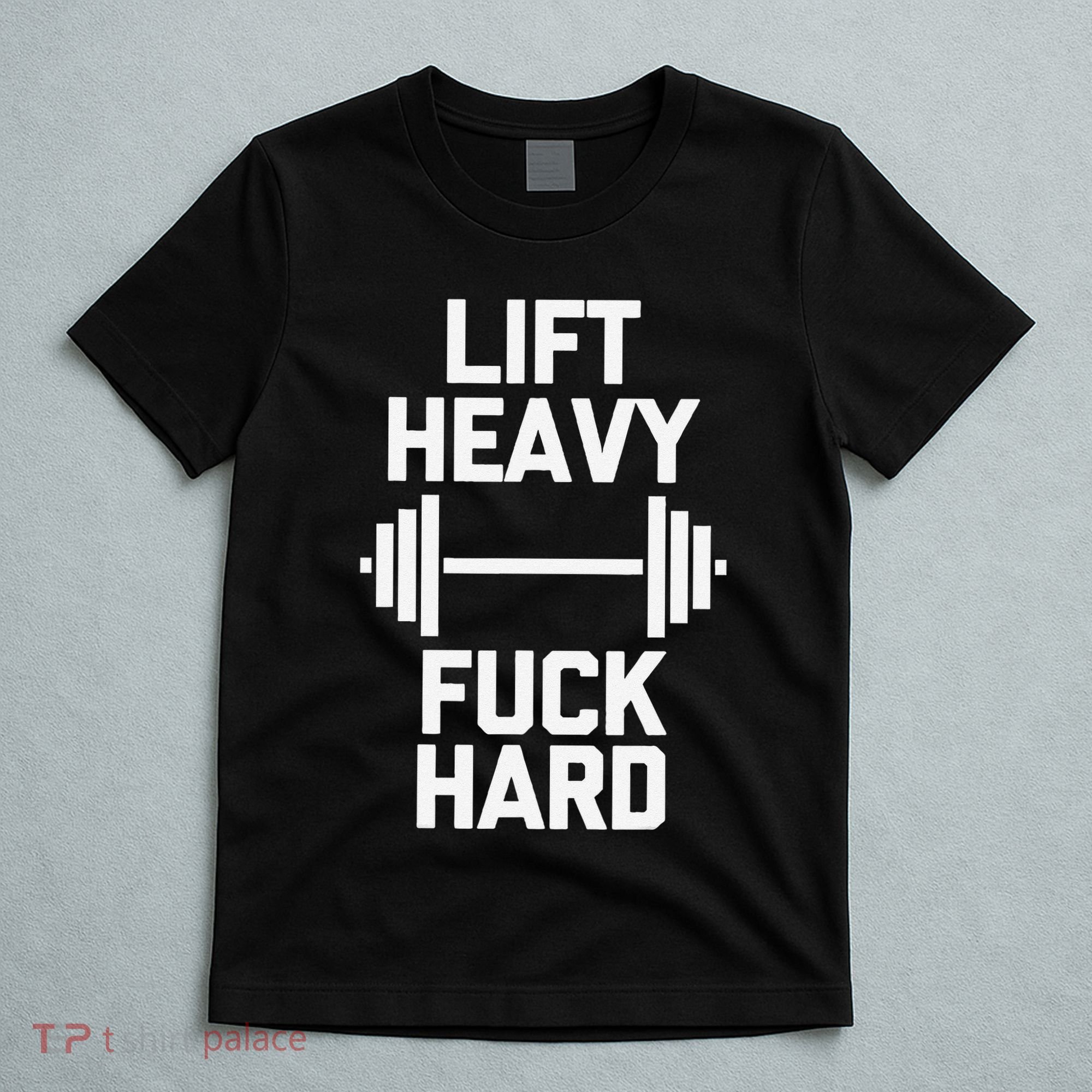 Lift Heavy Fuck Hard Cool Funny Weightlifting Workout Gym T-Shirt