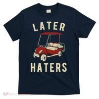 Later Haters Golf Cart Funny Vintage T-Shirt thumb 0