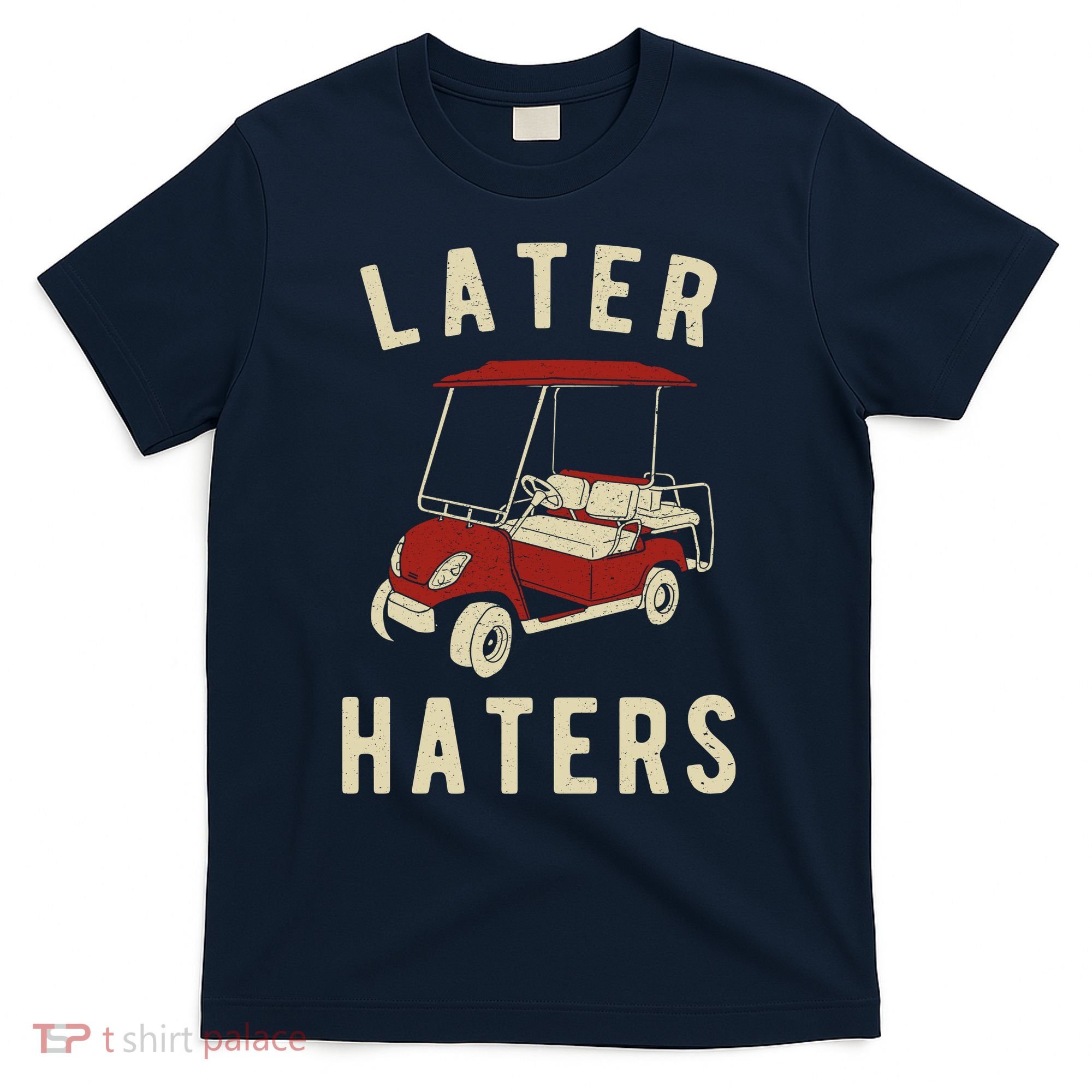 Later Haters Golf Cart Funny Vintage T-Shirt