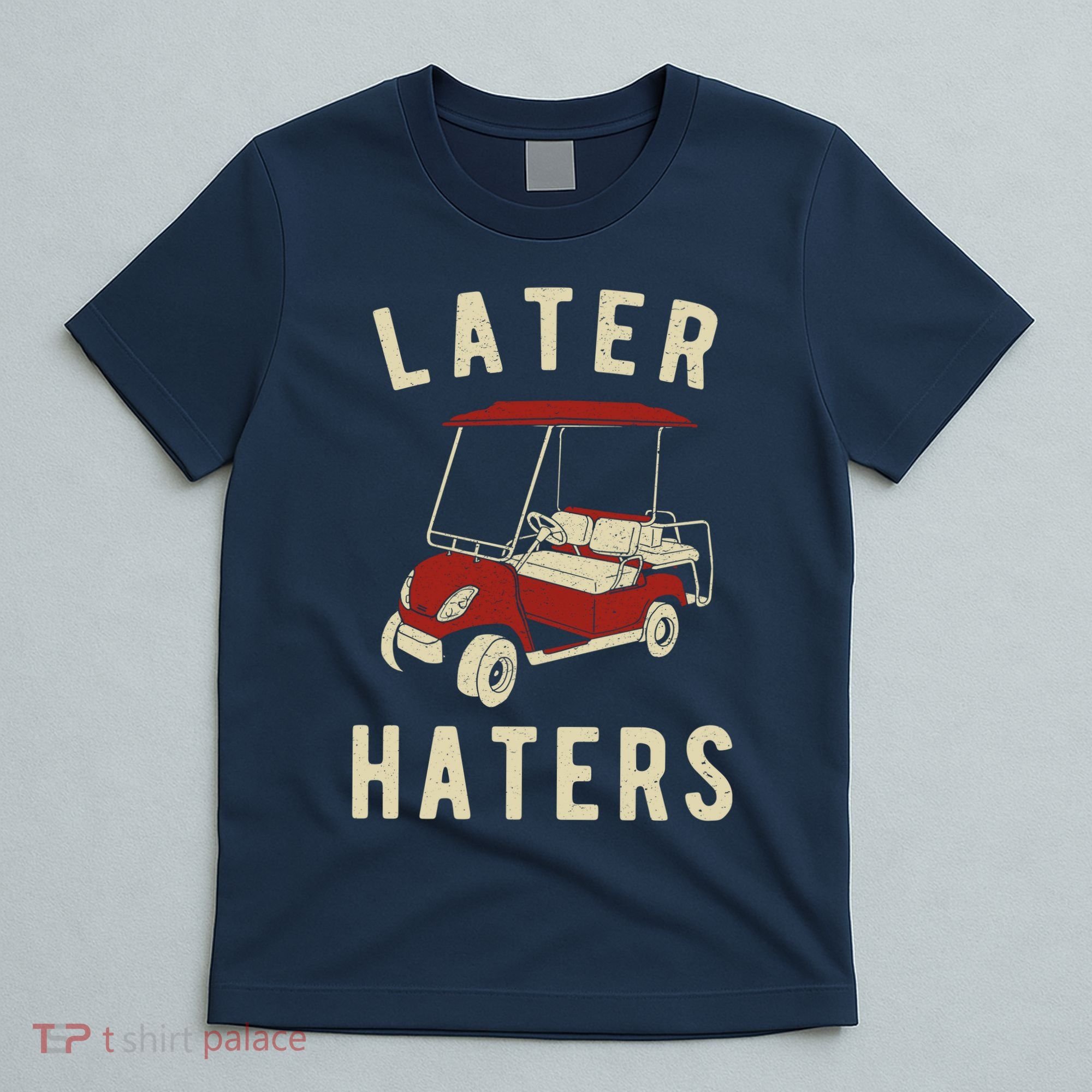 Later Haters Golf Cart Funny Vintage T-Shirt