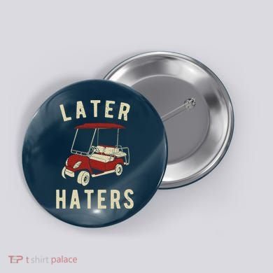 Later Haters Golf Cart Funny Vintage Button