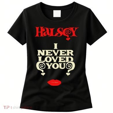 Limited Halsey I Never Loved You Women's T-Shirt