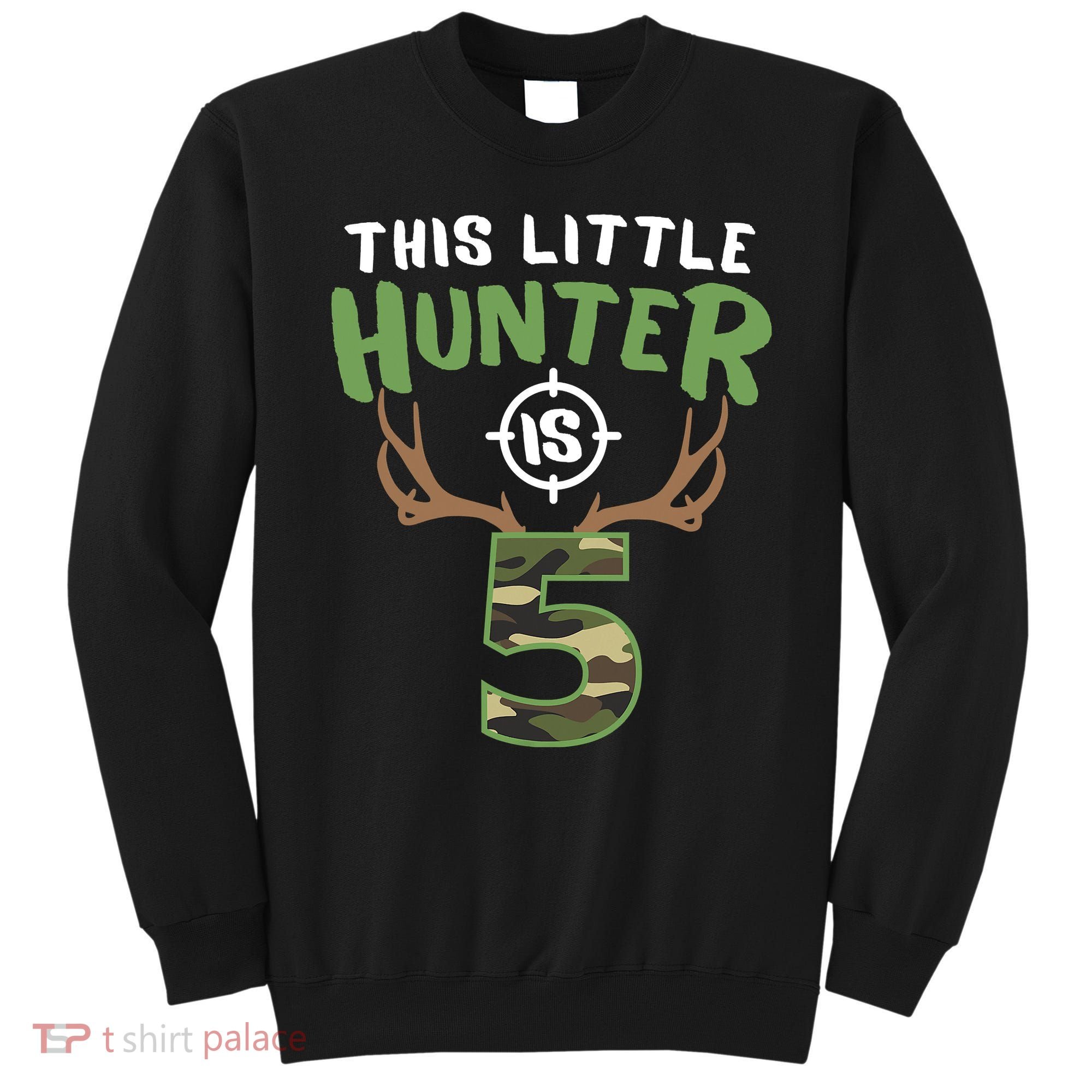 Little Hunter Is 5 Birthday Boys 5th Birthday Deer Hunter Sweatshirt