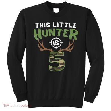 Little Hunter Is 5 Birthday 5th Birthday Deer Hunter Sweatshirt