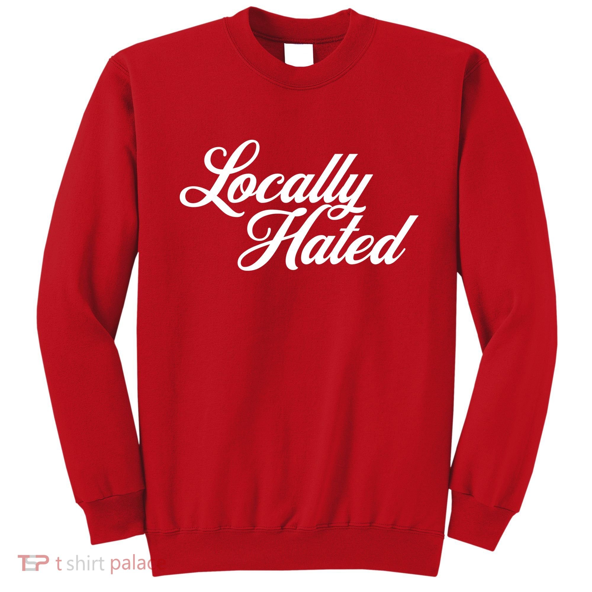 Locally Hated Sweatshirt