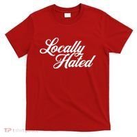 Locally Hated T-Shirt thumb 0