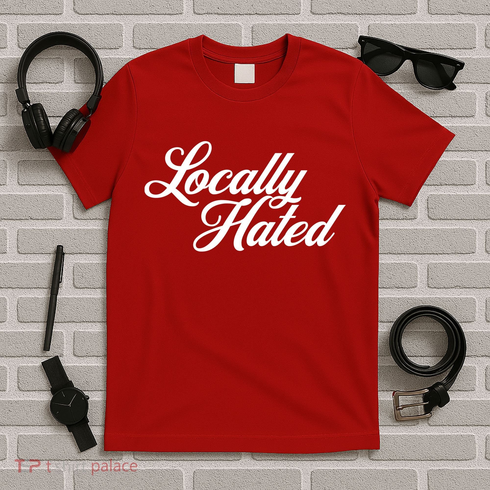 Locally Hated T-Shirt