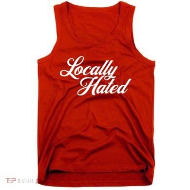 Locally Hated Tank Top