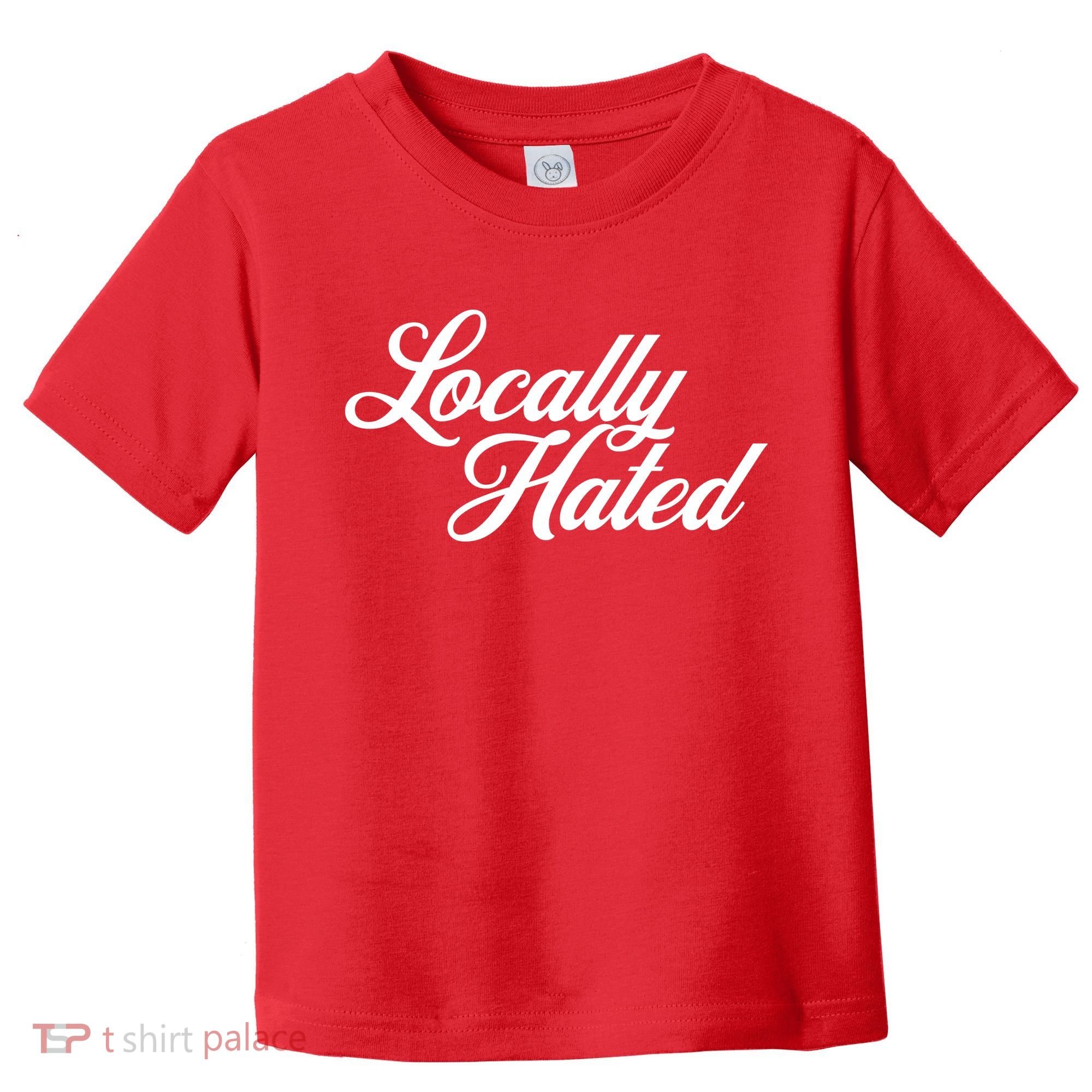 Locally Hated Toddler T-Shirt