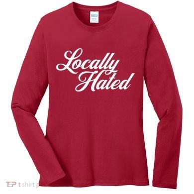 Locally Hated Women's Long Sleeve Shirt