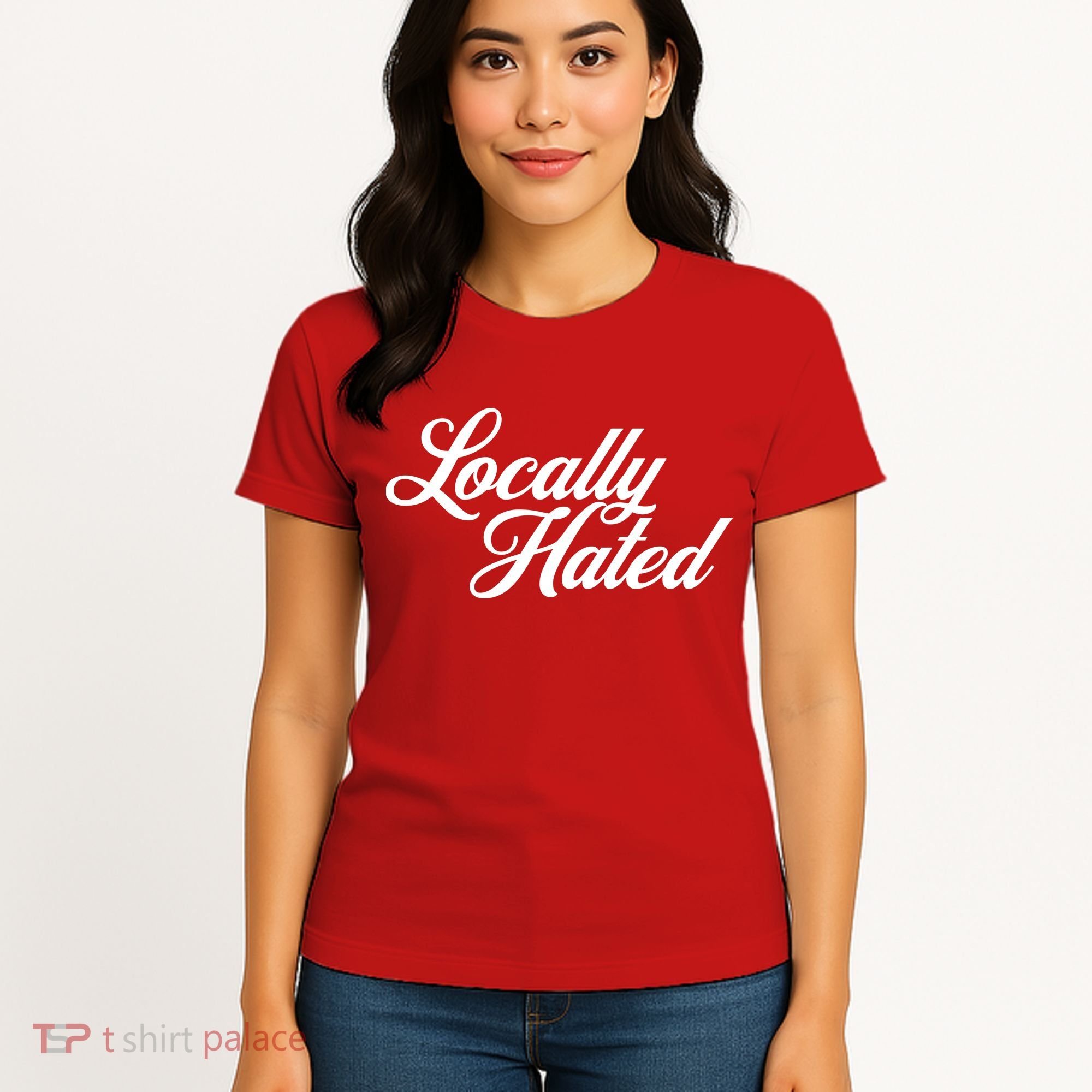 Locally Hated Women's T-Shirt
