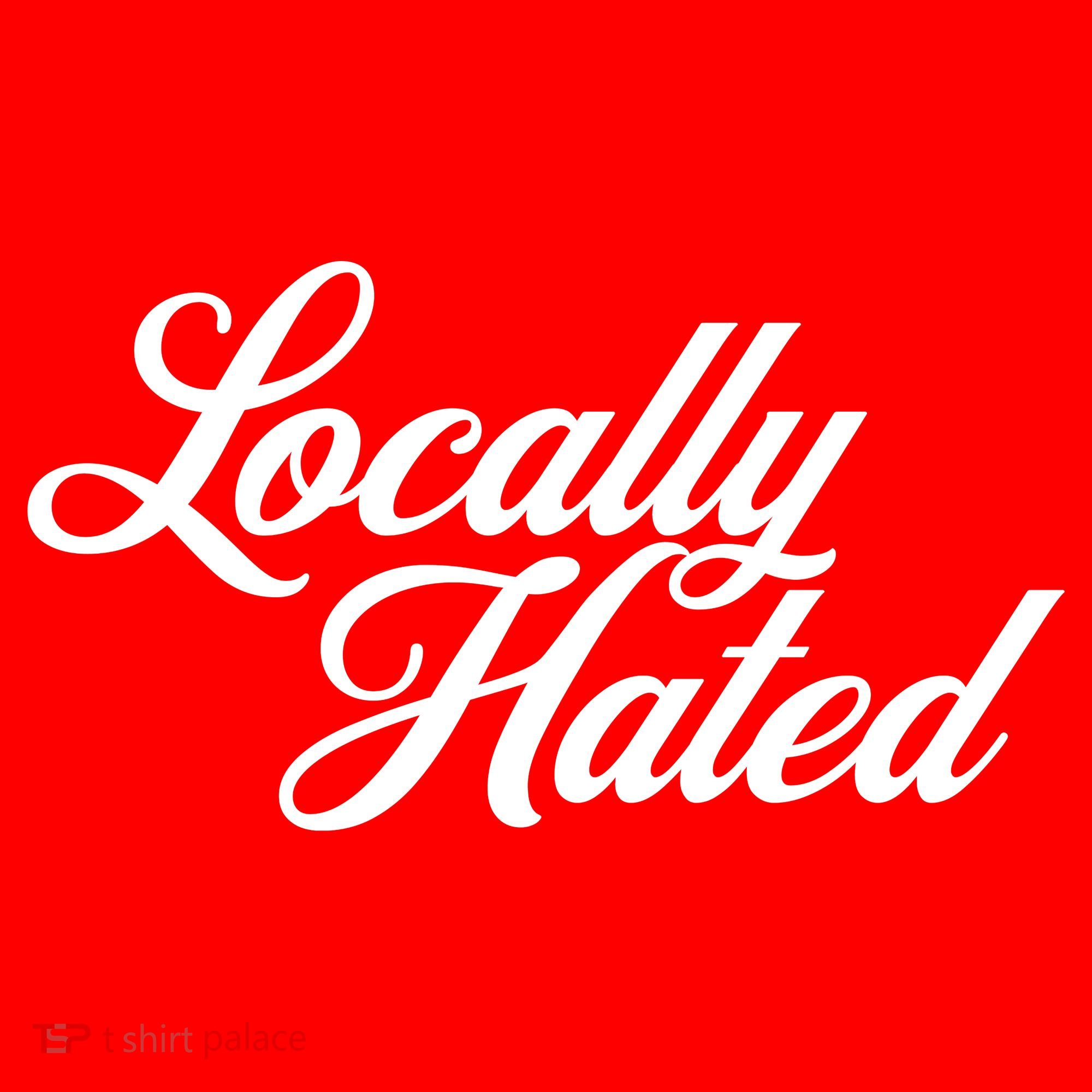Locally Hated Women's T-Shirt