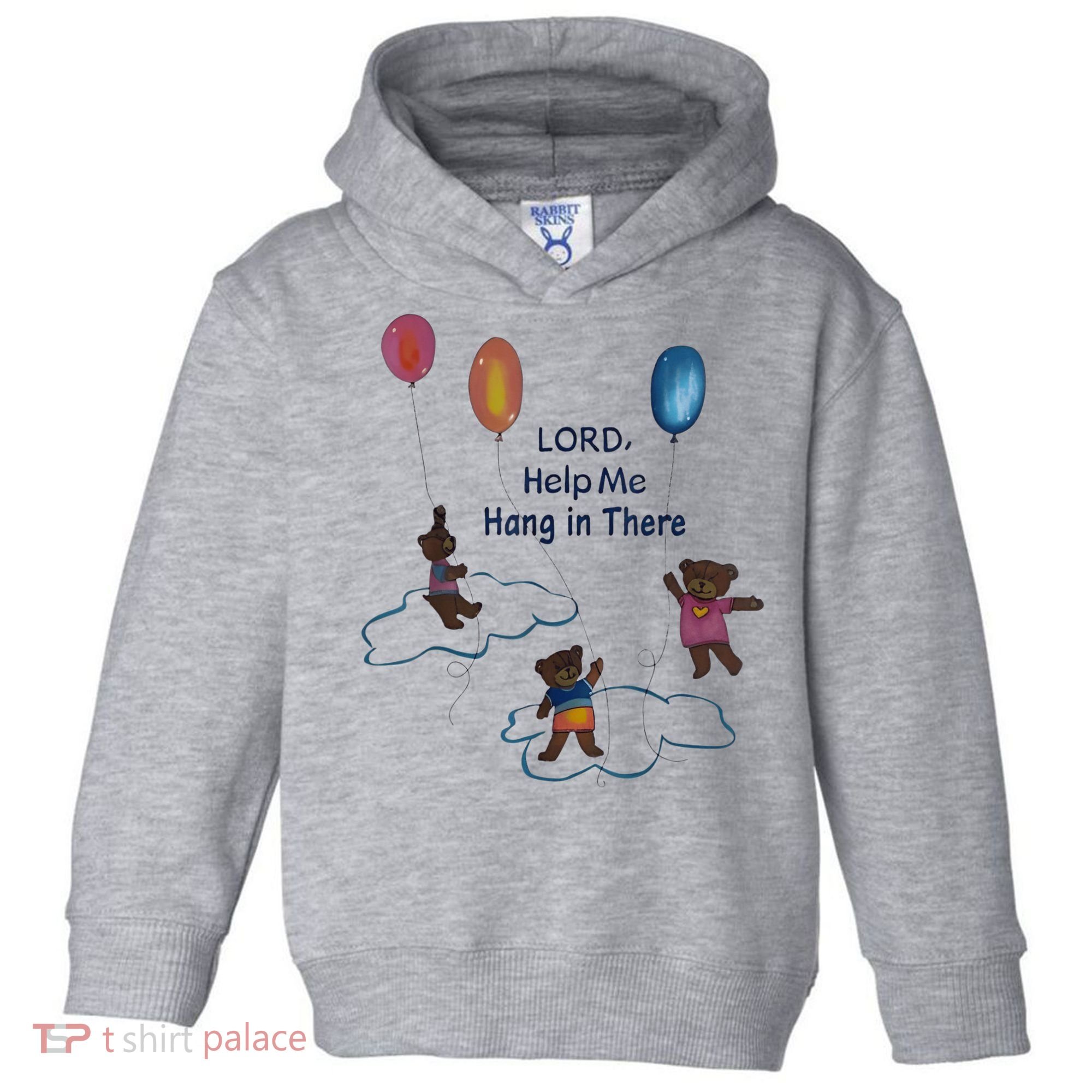 Lord Help Me Hang In There Funny Meme Toddler Hoodie