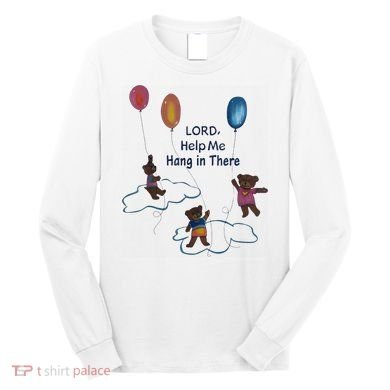 Lord Help Me Hang In There Funny Meme Long Sleeve Shirt