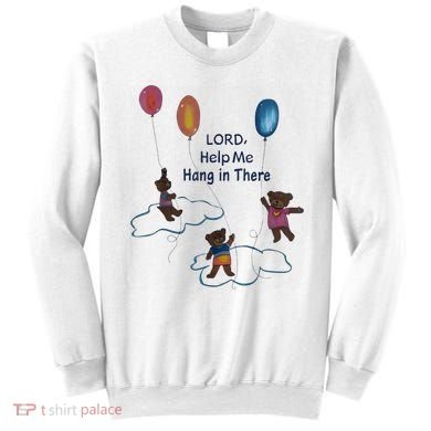 Lord Help Me Hang In There Funny Meme Sweatshirt