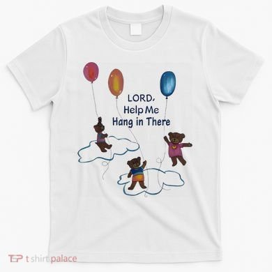 Lord Help Me Hang In There Funny Meme T-Shirt