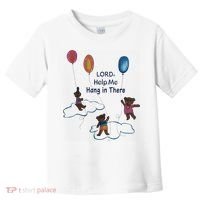 Lord Help Me Hang In There Funny Meme Toddler T-Shirt thumb 0