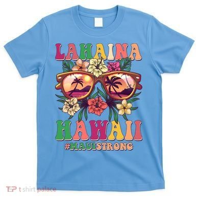 Lahaina Hawaii #Maui Strong T-Shirt