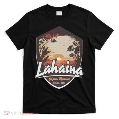 Lahaina Hawaii Maui Strong Support T-Shirt
