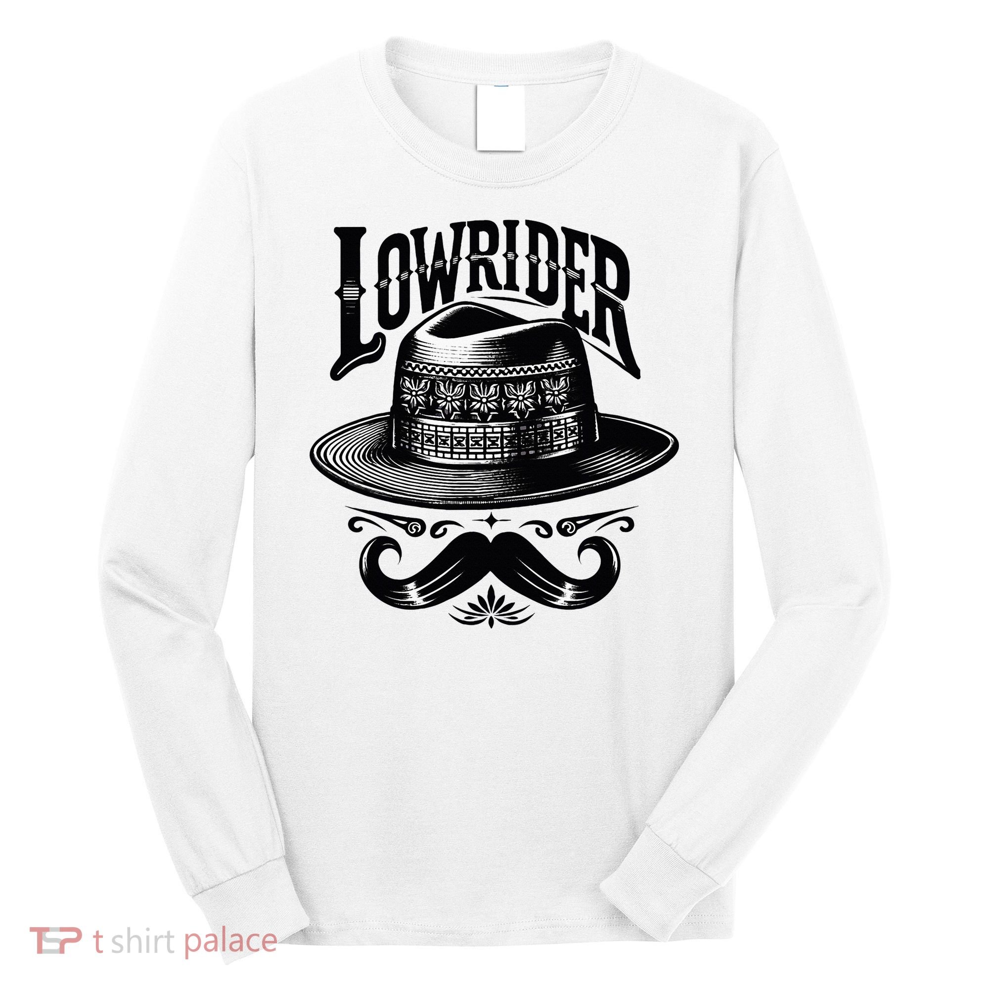 Lowrider Hat Moustache Chicano Cholo Latino Low Rider Long Sleeve Shirt