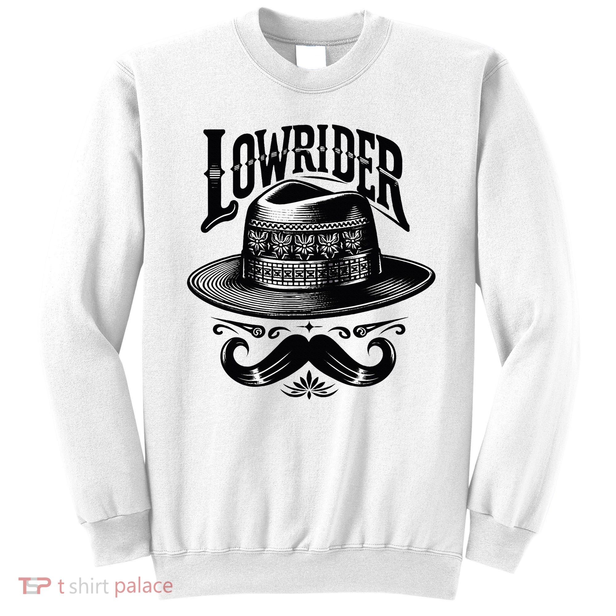 Lowrider Hat Moustache Chicano Cholo Latino Low Rider Sweatshirt
