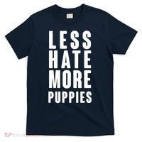 Less Hate More Puppies T-Shirt thumb 0
