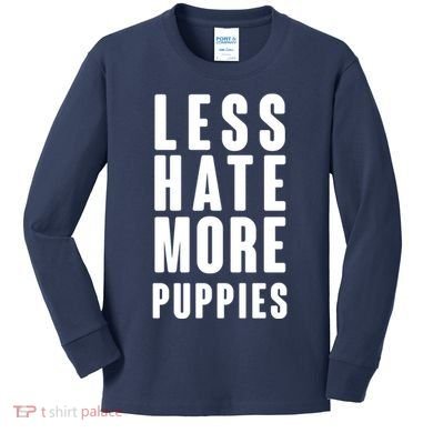 Less Hate More Puppies Kids Long Sleeve Shirt